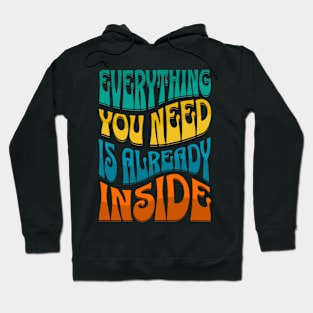 Everything You Need Is Already Inside Hoodie